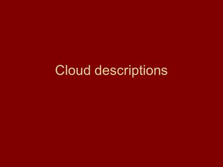 Cloud descriptions. Today Homework in More clouds.