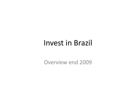 Invest in Brazil Overview end 2009. Macro-environment.