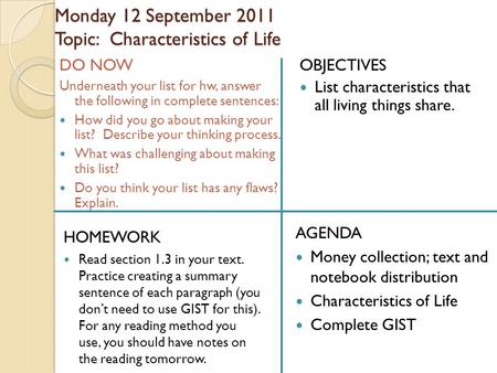 Monday 12 September 2011 Topic: Characteristics of Life DO NOW Underneath your list for hw, answer the following in complete sentences: How did you go.