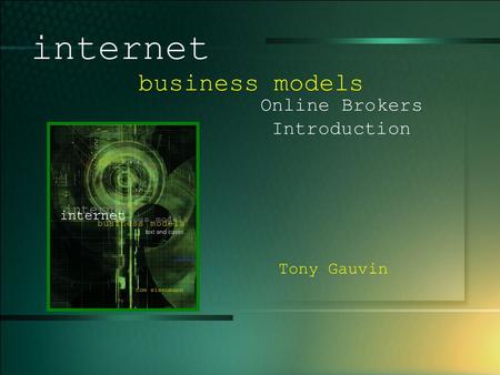 © 2003 UMFK. 1-1 internet business models Online Brokers Introduction Tony Gauvin.