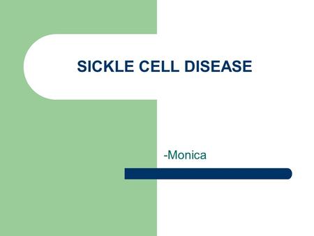 SICKLE CELL DISEASE -Monica. Sickle Cell is inherited, and it affects the shape of red blood cells. Genetic: Caused by a Hemoglobin S (sickle) molecule.