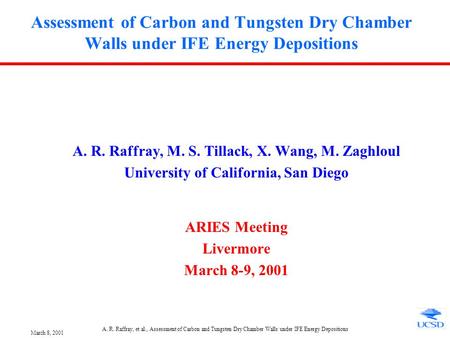 March 8, 2001 A. R. Raffray, et al., Assessment of Carbon and Tungsten Dry Chamber Walls under IFE Energy Depositions Assessment of Carbon and Tungsten.