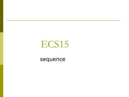 ECS15 sequence. Sequences  There are three kinds of sequences in Python: Strings – we use these a lot. “albatross” Lists – we saw those last time, they.