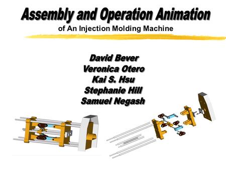 Of An Injection Molding Machine. Benefits of Animation zAssembly Animation: -Aid in design of assembly process -Guides to assembly and maintenance procedures.