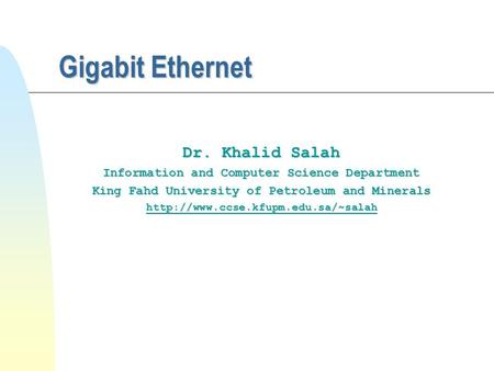 Gigabit Ethernet Dr. Khalid Salah Information and Computer Science Department King Fahd University of Petroleum and Minerals