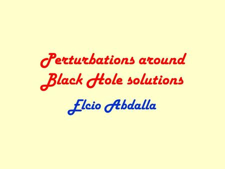 Elcio Abdalla Perturbations around Black Hole solutions.