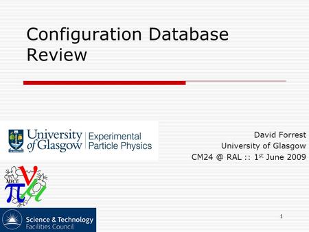 1 Configuration Database Review David Forrest University of Glasgow RAL :: 1 st June 2009.