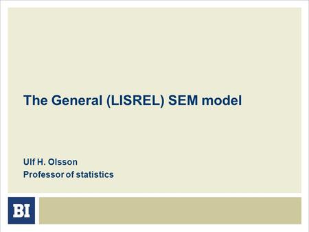 The General (LISREL) SEM model Ulf H. Olsson Professor of statistics.