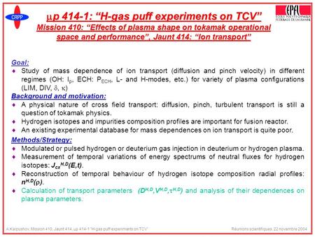 A.Karpushov, Mission 410, Jaunt 414,  p 414-1 H-gas puff experiments on TCV Réunions scientifiques, 22 novembre 2004  p 414-1: “H-gas puff experiments.