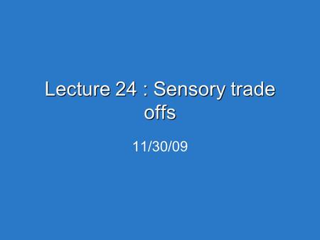 Lecture 24 : Sensory trade offs 11/30/09. Opportunities at Shady Grove Adventist Hospital  Student scribes to work in emergency room  If interested,