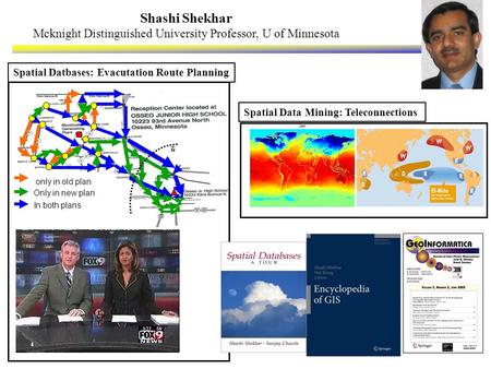Spatial Data Mining: Teleconnections Shashi Shekhar Mcknight Distinguished University Professor, U of Minnesota only in old plan Only in new plan In both.