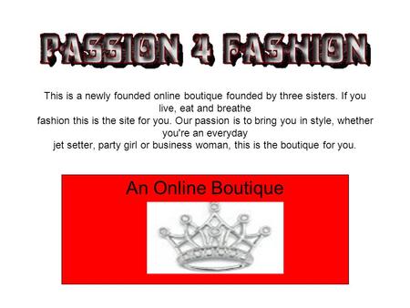 This is a newly founded online boutique founded by three sisters. If you live, eat and breathe fashion this is the site for you. Our passion is to bring.