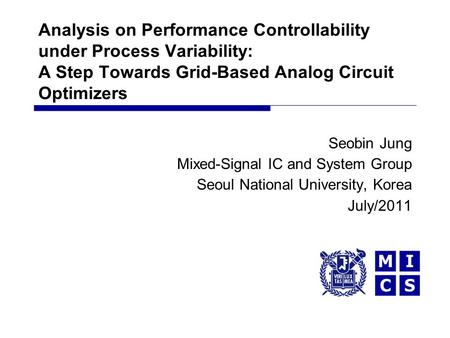 Analysis on Performance Controllability under Process Variability: A Step Towards Grid-Based Analog Circuit Optimizers Seobin Jung Mixed-Signal IC and.