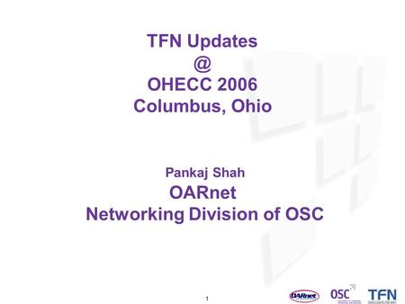1 TFN OHECC 2006 Columbus, Ohio Pankaj Shah OARnet Networking Division of OSC.