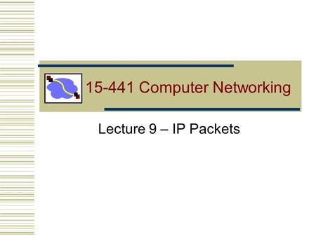 15-441 Computer Networking Lecture 9 – IP Packets.