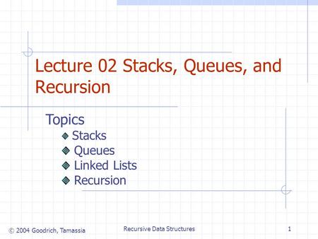 Lecture 02 Stacks, Queues, and Recursion