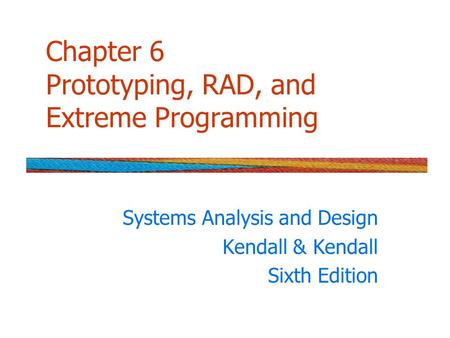 Chapter 6 Prototyping, RAD, and Extreme Programming