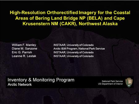 1 High-Resolution Orthorectified Imagery for the Coastal Areas of Bering Land Bridge NP (BELA) and Cape Krusenstern NM (CAKR), Northwest Alaska William.