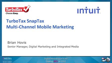 TurboTax SnapTax Multi-Channel Mobile Marketing Brian Hovis Senior Manager, Digital Marketing and Integrated Media.