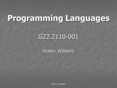 G22.2110-0011 Programming Languages G22.2110-001 Walter Williams.