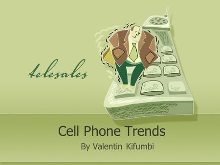 Cell Phone Trends By Valentin Kifumbi. Overview Old cell phone Make calls Big No features New cell phone More features Small Different purpose.