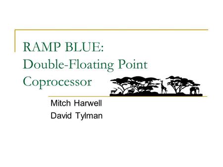 RAMP BLUE: Double-Floating Point Coprocessor Mitch Harwell David Tylman.