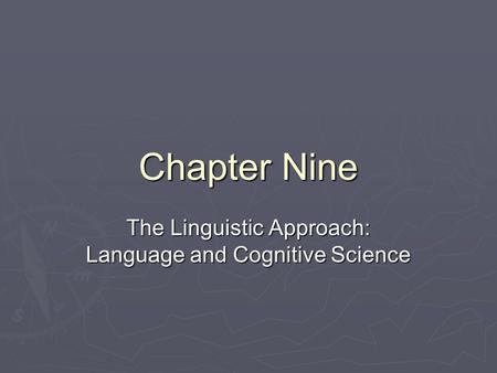 Chapter Nine The Linguistic Approach: Language and Cognitive Science.