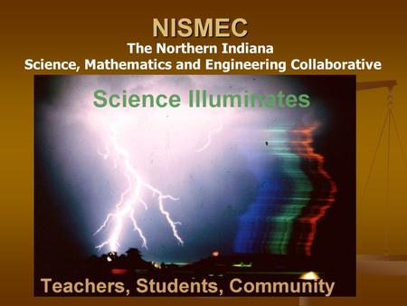 NISMEC The Northern Indiana Science, Mathematics and Engineering Collaborative.