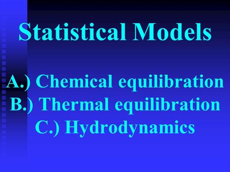 Statistical Models A. ) Chemical equilibration B