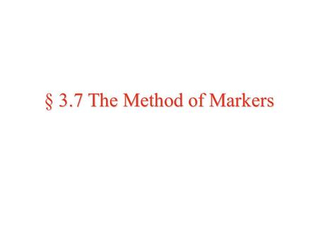 § 3.7 The Method of Markers. Motivation  We saw yesterday that the Method of Sealed Bids worked well if all of the players had enough money to play the.