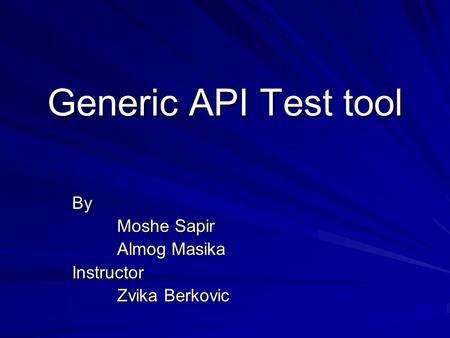 Generic API Test tool By Moshe Sapir Almog Masika Instructor Zvika Berkovic.