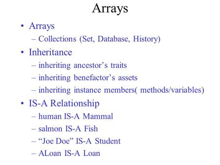 Arrays –Collections (Set, Database, History) Inheritance –inheriting ancestor’s traits –inheriting benefactor’s assets –inheriting instance members( methods/variables)