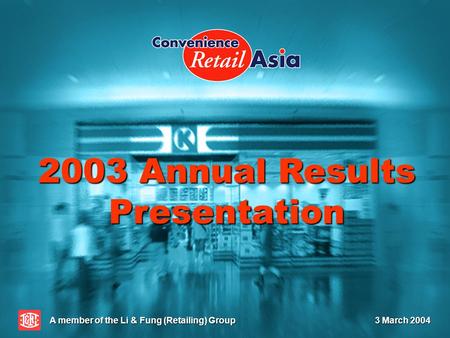 2003 Annual Results Presentation A member of the Li & Fung (Retailing) Group 3 March 2004.