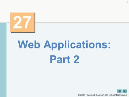  2007 Pearson Education, Inc. All rights reserved. 1 27 Web Applications: Part 2.