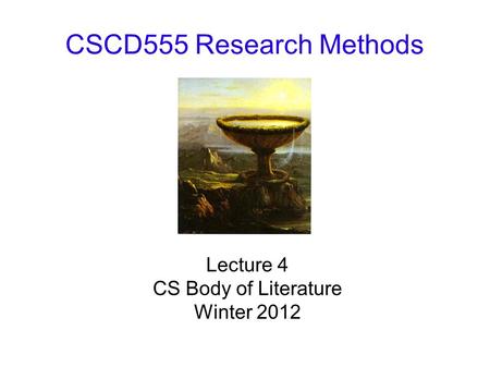 CSCD555 Research Methods Lecture 4 CS Body of Literature Winter 2012.