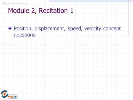 Module 2, Recitation 1 Position, displacement, speed, velocity concept questions.