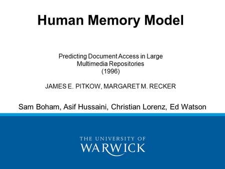 Human Memory Model Predicting Document Access in Large Multimedia Repositories (1996) JAMES E. PITKOW, MARGARET M. RECKER Sam Boham, Asif Hussaini, Christian.