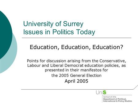 University of Surrey Issues in Politics Today Education, Education, Education? Points for discussion arising from the Conservative, Labour and Liberal.