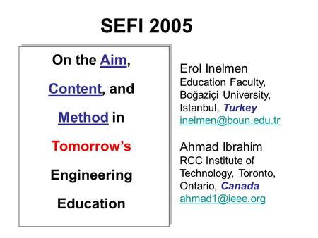 SEFI 2005 Erol Inelmen Education Faculty, Boğaziçi University, Istanbul, Turkey Ahmad Ibrahim RCC Institute of Technology, Toronto,
