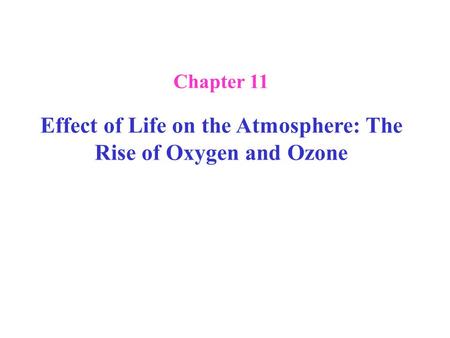 Chapter 11 Effect of Life on the Atmosphere: The Rise of Oxygen and Ozone.