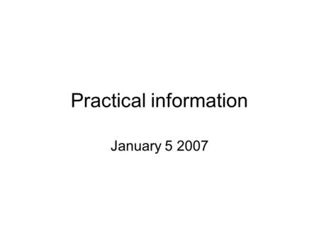 Practical information January 5 2007. Content Dates and deadlines, the agreement Extended abstract, web site Supervisors role, students role, responsibility,