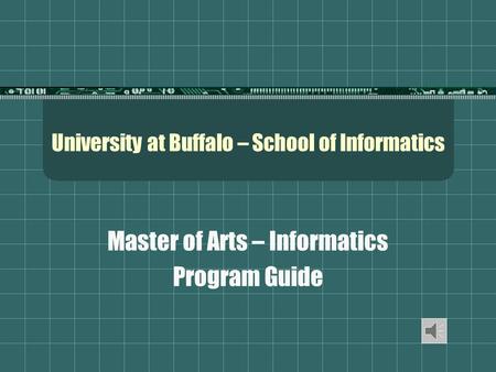 University at Buffalo – School of Informatics Master of Arts – Informatics Program Guide.