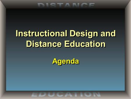 Instructional Design and Distance Education Agenda.