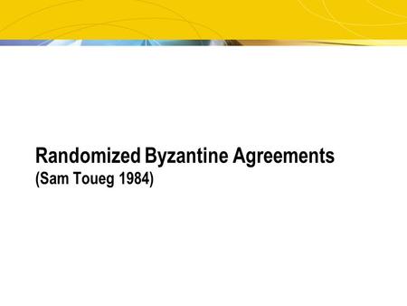 Randomized Byzantine Agreements (Sam Toueg 1984).