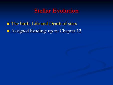 Stellar Evolution The birth, Life and Death of stars