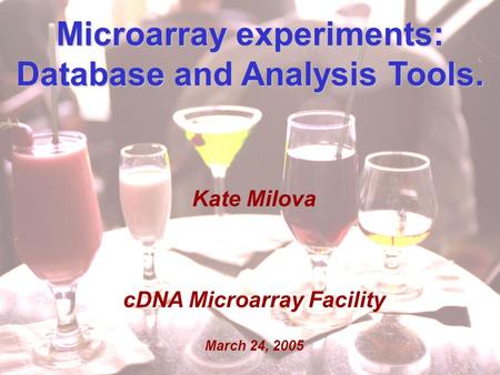 Kate Milova MolGen retreat March 24, 2005 1 Microarray experiments: Database and Analysis Tools. Kate Milova cDNA Microarray Facility March 24, 2005.