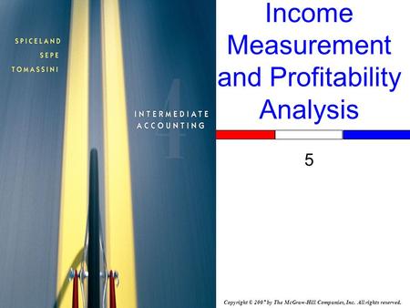 Copyright © 2007 by The McGraw-Hill Companies, Inc. All rights reserved. Income Measurement and Profitability Analysis 5.