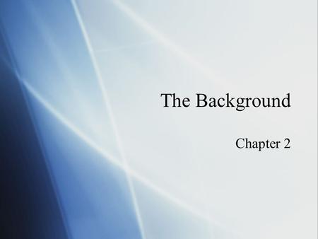 The Background Chapter 2.