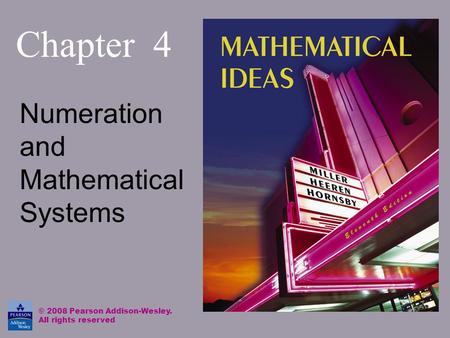 Chapter 4 Numeration and Mathematical Systems © 2008 Pearson Addison-Wesley. All rights reserved.