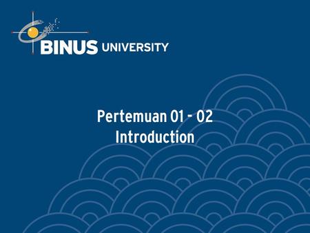 Pertemuan 01 - 02 Introduction. Bina Nusantara INTRODUCTION TO FLUID MECHANICS.